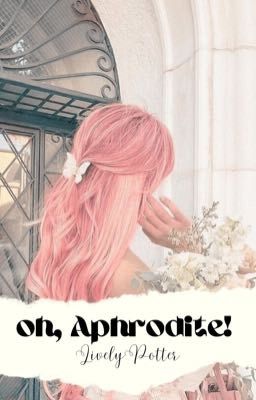 ─ oh, aphrodite! ; academy 