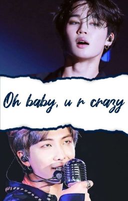 oh baby, u r crazy | pjm&knj || oneshot