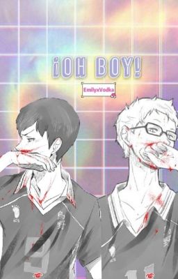 🍒 ¡Oh Boy! 🍒 - (Tsukki/ Kageyama x reader) [EN EDICIÓN]