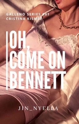 Oh, Come on Bennett