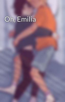 Oh, Emilia