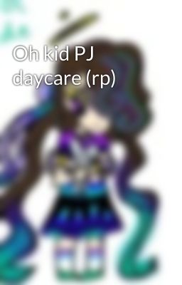 Oh kid PJ daycare (rp)