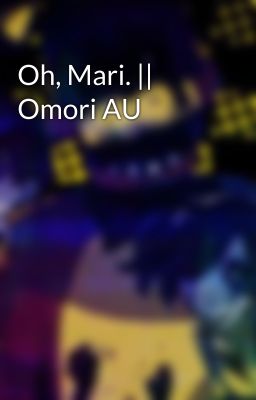 Oh, Mari. || Omori AU