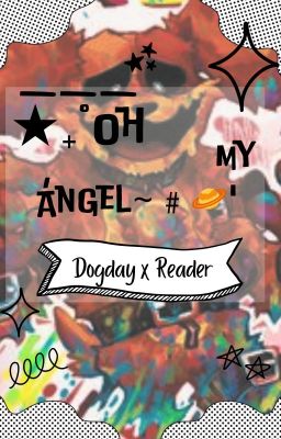 ___ ★₊˚Oh My Ángel~ ﹟🪐 ' Dogday x Reader