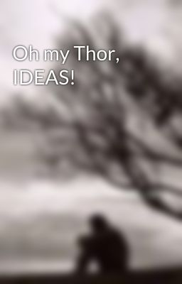 Oh my Thor, IDEAS!