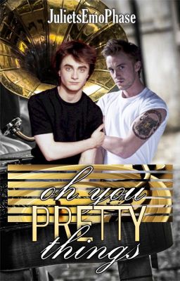 Oh You Pretty Things (A Drarry FanFiction)