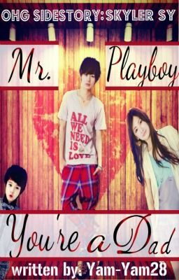 [OHG SIDESTORY- Skyler Sy ] : Mr. Playboy, YOU'RE A DAD