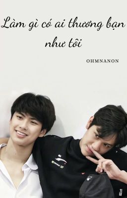 [OHMNANON] Làm gì có ai thương bạn như tôi