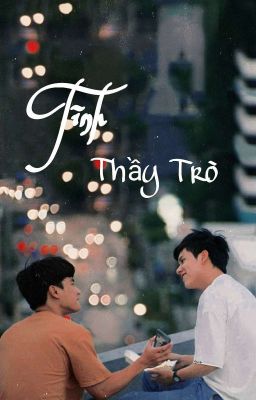 [OhmNanon] Tình Thầy Trò [Drop]