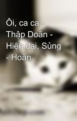 Ôi, ca ca - Thập Doãn - Hiện đại, Sủng - Hoàn