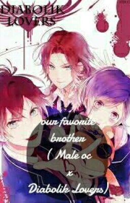 (OLD) Our Favorite brother (Male oc x Diabolik Lovers)