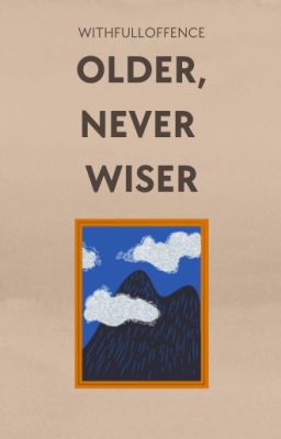 Older, Never Wiser