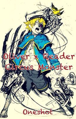 Oliver x Reader: Circus Monster