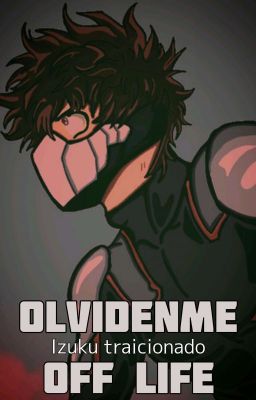 OLvidenme (Izuku traicionado) (Pausada Por Falta De Tiempo)