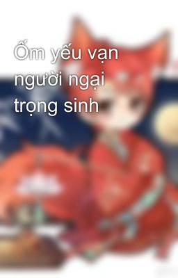 Ốm yếu vạn người ngại trọng sinh