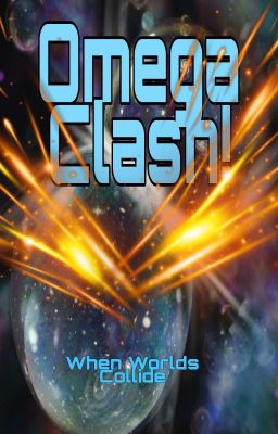 Omega Clash!: When Worlds Collide