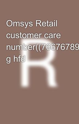 Omsys Retail customer care number((7667678930}}9339803022))📲 g hfd