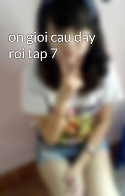 on gioi cau day roi tap 7