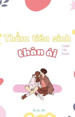 [On-going] Thẩm tiên sinh thân ái - Chước Oản Khanh