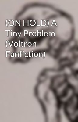 (ON HOLD) A Tiny Problem (Voltron Fanfiction)