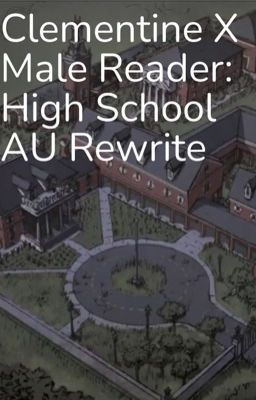 (ON HOLD)Clementine X Male Reader: High School AU Rewrite