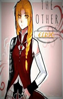 {ON HOLD FOR EDITING} The Other Elric (FMA(B) Fanfic) [FMA Watty Winner]