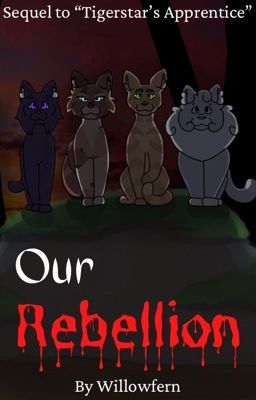 *ON HOLD* Our Rebellion (Sequel to Tigerstar's Apprentice)