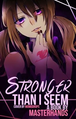 On HOLD || Stronger Than I Seem|| Fairy Tail Fanfic