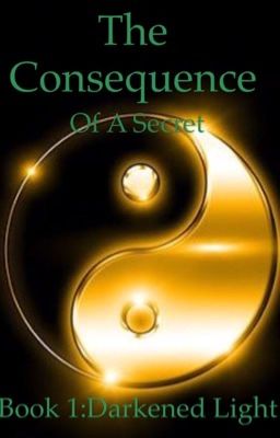 (ON HOLD) The Consequence Of A Secret |Book 1: Darker Light 