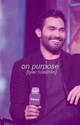 on purpose // tyler hoechlin