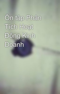 Ôn tập Phân Tích Hoạt Động Kinh Doanh