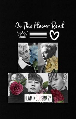 On This Flower Road (BIGBANG ONE SHOT) [COMPLETED]