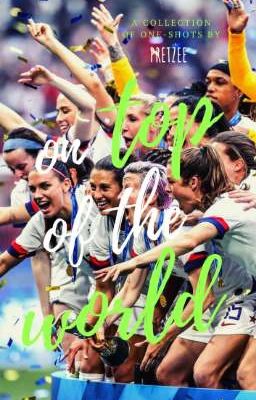 On Top Of The World : USWNT One-Shots