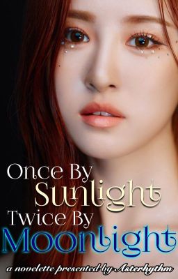 Once By Sunlight, Twice By Moonlight ✓ || Taeryeong X Reader