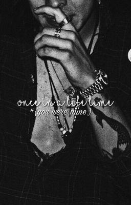 once in a lifetime (you we're mine)