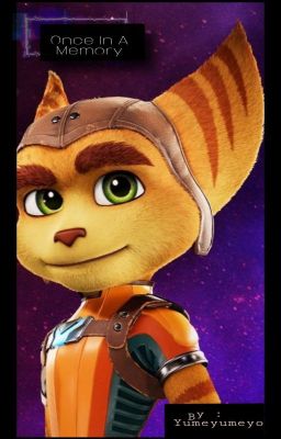 Once In A Memory [ A Ratchet And Clank Fanfiction ]