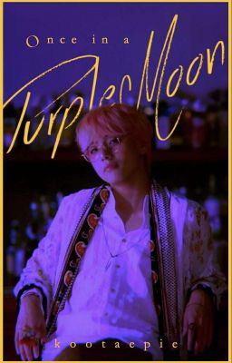 🌙Once in a Purple Moon🌙 | A Taekook Fanfic