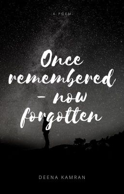 Once remembered- now forgotten