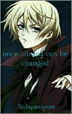 once tainted can be changed Alois x reader {hiatus}