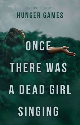 ❝once there was a dead girl singing❞ | hunger games ✓