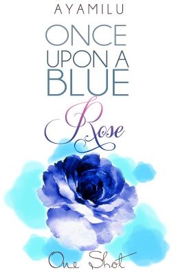 Once Upon A Blue Rose (One Shot)