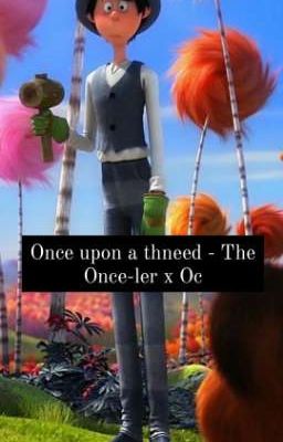 Once upon a thneed - The Once-ler x Oc 