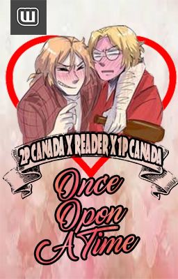 Once Upon A Time [2p!Canada x Reader x 1p!Canada]