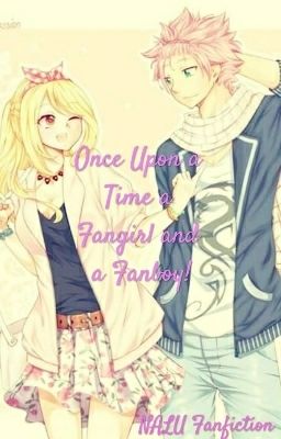 Once Upon a Time a Fangirl and a Fanboy (NALU Fanfiction)