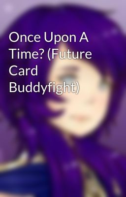 Once Upon A Time? (Future Card Buddyfight)