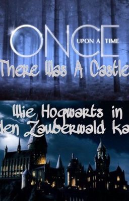 Once Upon A Time There Was A Castle... - Wie Hogwarts in den Zauberwald kam