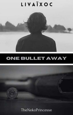 One Bullet Away - LivaïXOc