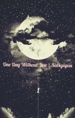 One Day Without You | Sabigiyuu