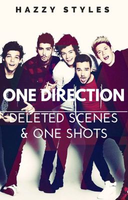 One Direction deleted scenes & One Shots