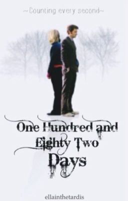 One Hundred and Eighty Two Days ~ (a TenRose Fanfiction)